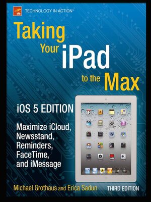 cover image of Taking Your iPad to the Max, iOS 5 Edition
